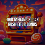 trik menang sugar rush fitur bonus